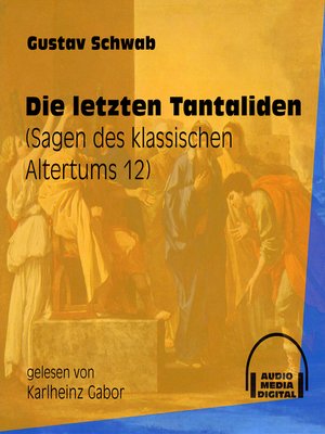cover image of Die letzten Tantaliden--Sagen des klassischen Altertums, Teil 12
